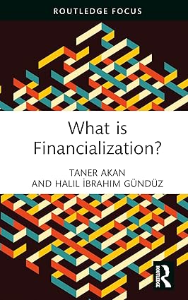 What is Financialization? (Routledge Frontiers of Political Economy) 1st Edition