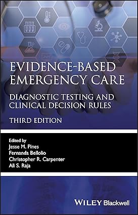 Evidence-Based Emergency Care: Diagnostic Testing and Clinical Decision Rules (Evidence-Based Medicine) 3rd Edition