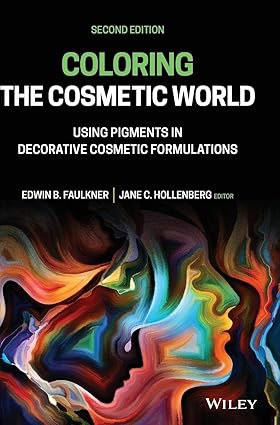 Coloring the Cosmetic World: Using Pigments in Decorative Cosmetic Formulations 2nd Edition